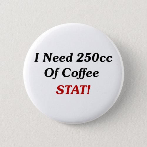 I Need 250cc Of Coffee STAT Button