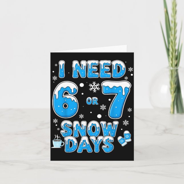 I Need 67 Snow Days Funny Suprter Enthusiast Snowy Card (Front)