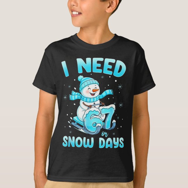 I Need 6 7 Snow Days Christmas Snowman Teacher Stu T-Shirt (Front)