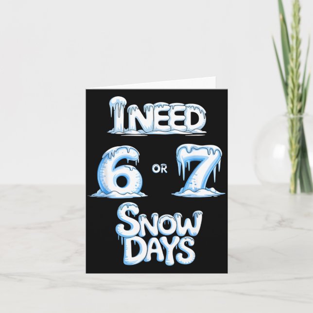I Need 6 7 Snow Days Funny 67 Teacher Winter Schoo Card (Front)