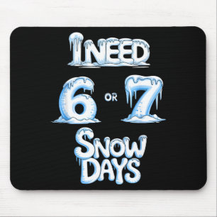 I Need 6 7 Snow Days Funny 67 Teacher Winter Schoo Mouse Pad