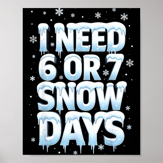 I Need 6 7 Snow Days Funny 67 Teacher Winter Schoo Poster (Front)