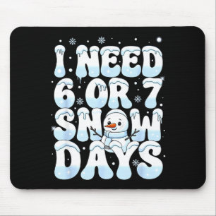 I Need 6 7 Snow Days Funny Snowman 67 Teacher Wint Mouse Pad