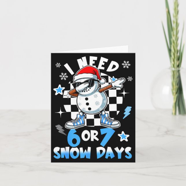 I Need 6 7 Snow Days Funny Snowman Dabbing Snowy D Card (Front)