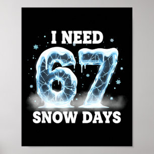 I Need 6 7 Snow Days Funny Snowy Day Gen Alpha Sla Poster