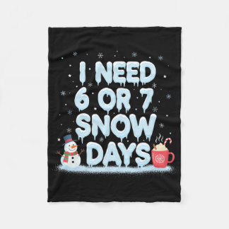 I Need 6 7 Snow Days Funny Snowy Day Teacher And S Fleece Blanket