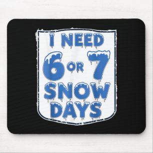 I Need 6 7 Snow Days Funny Snowy Day Teacher And S Mouse Pad