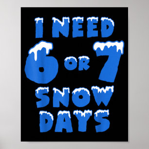 I Need 6 7 Snow Days Funny Snowy Day Teacher And S Poster
