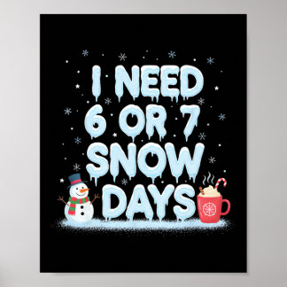 I Need 6 7 Snow Days Funny Snowy Day Teacher And S Poster