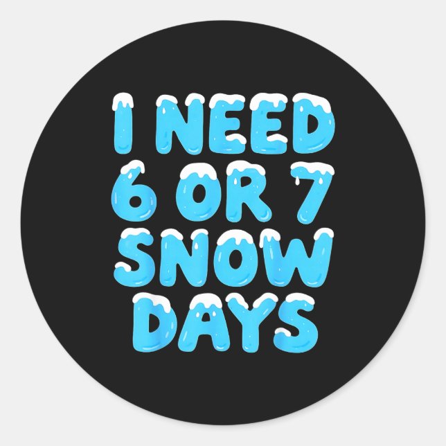 I Need 6 7 Snow Days Funny Teacher Winter Meme  Classic Round Sticker (Front)