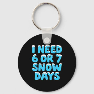 I Need 6 7 Snow Days Funny Teacher Winter Meme Keychain