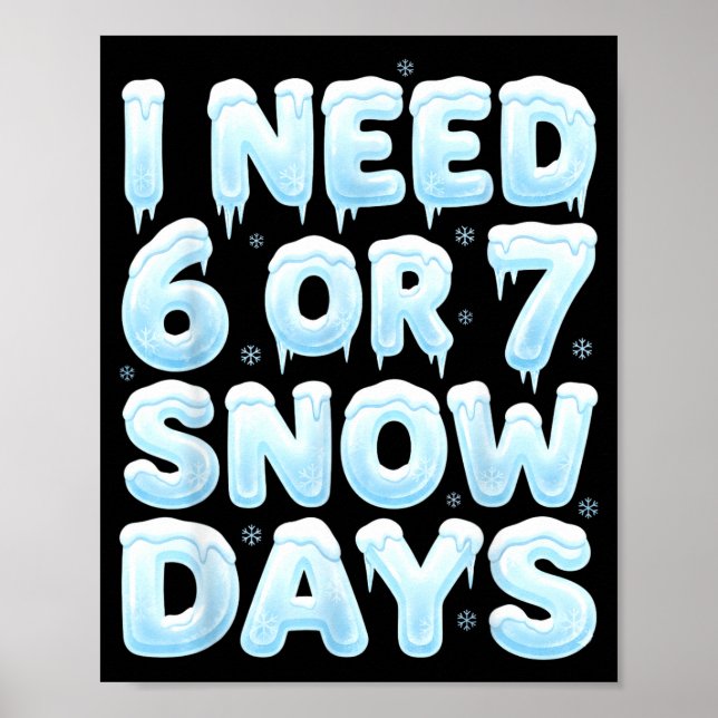 I Need 6 Or 7 Snow Days Funny 67 Winter Meme Teach Poster (Front)