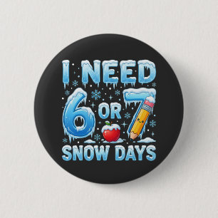 I Need 6 or 7 Snow Days Funny Winter Teacher apple Button