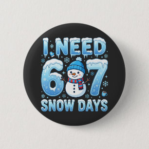 I Need 6 or 7 Snow Days Funny Winter Teacher Button