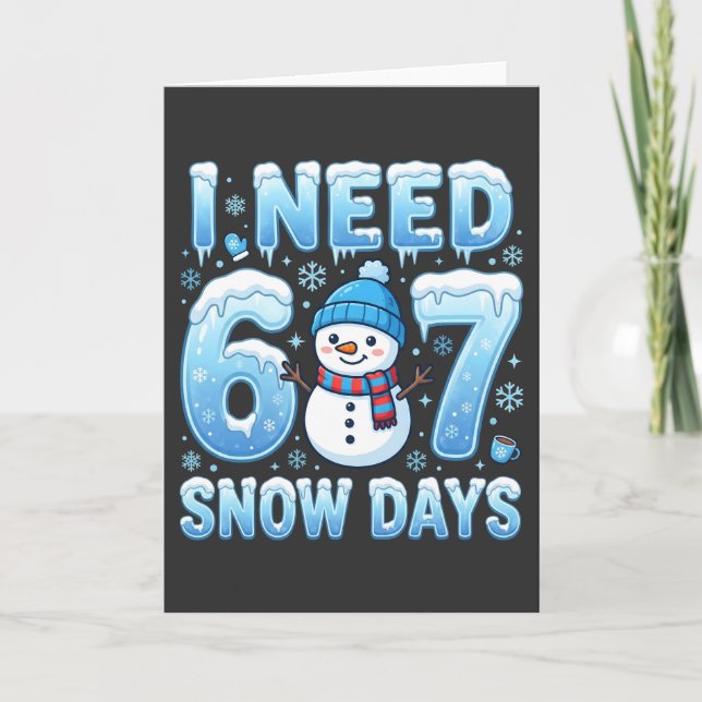 I Need 6 or 7 Snow Days Funny Winter Teacher Card (Front)