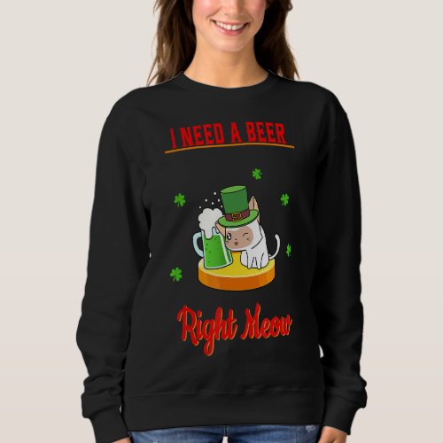 I Need A Beer Irish Beer Cat Funny Saying Humor Sweatshirt