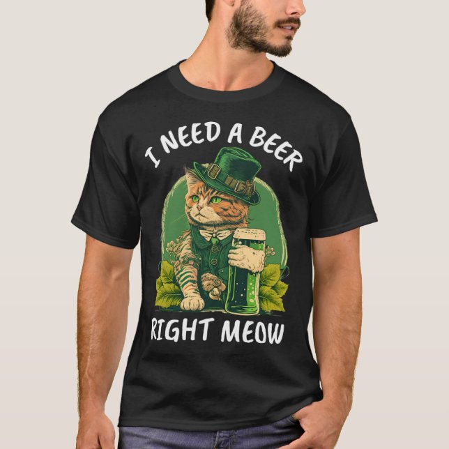 I Need A Beer Right Meow  Cat Irish Catrick s Catt T-Shirt (Front)