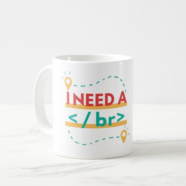 I NEED A BR -- BREAK- PROGRAMMING PUN COFFEE MUG (Front Left)