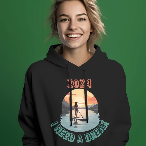 I need a break and relax on Stand Up Paddle board Hoodie