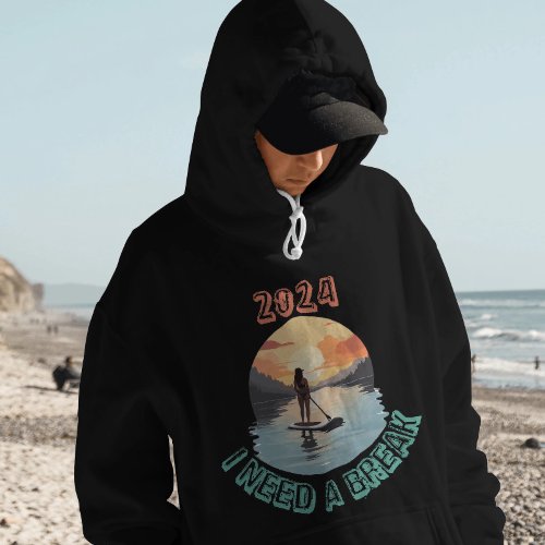 I need a break and relax on Stand Up Paddle board Hoodie