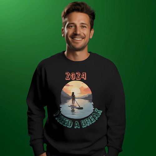 I need a break and relax on Stand Up Paddle board Sweatshirt