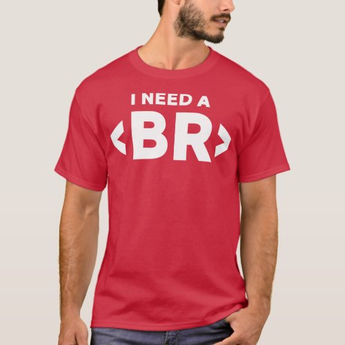I Need A Break Coding Humor T_Shirt