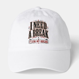 I Need a Break From My Break Funny Quote Hat