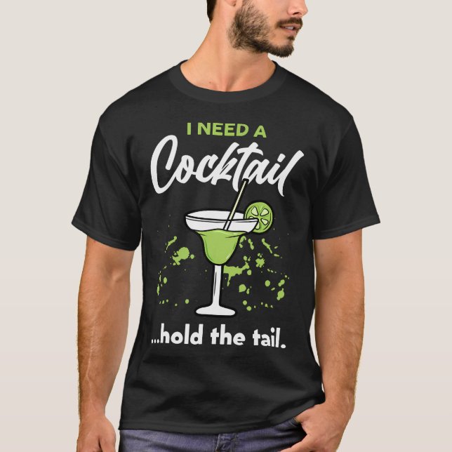 I Need A Cocktail Hold The Tail Mixed Drink Shot A T-Shirt (Front)