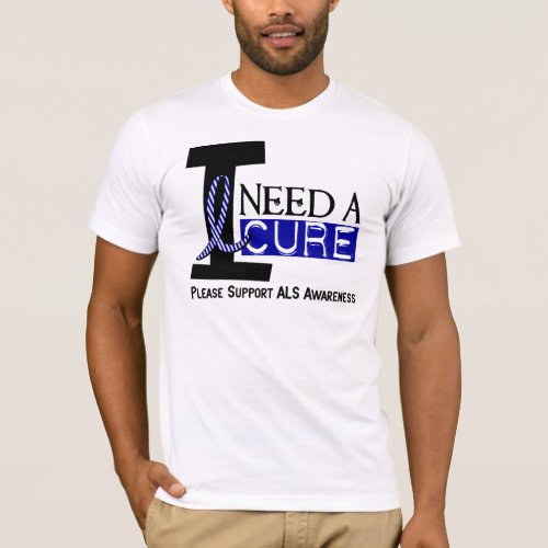 I NEED A CURE 1 ALS T_Shirts
