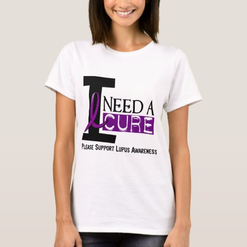 I NEED A CURE 1 LUPUS T_Shirts