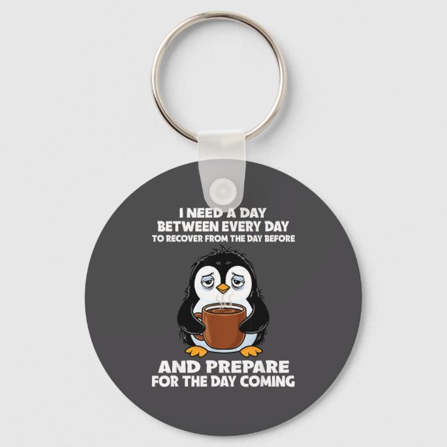 I Need A Day Between Every Day Recover From The Da Keychain (Front)