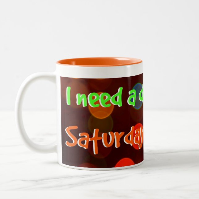 "I need a day between Saturday and Sunday"! Two-Tone Coffee Mug (Left)