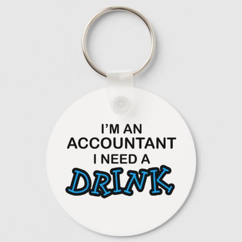 I Need a Drink _ Accountant Keychain