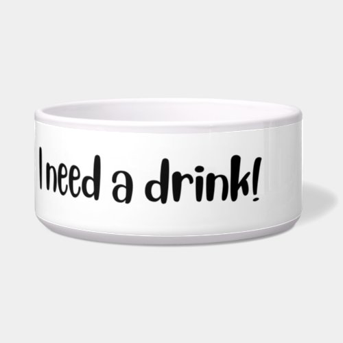 I need a drink _ dogs and cats bowl