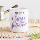 I Need A Fairy Godmother Proposal Baptism Coffee Mug<br><div class="desc">Ask the one you want to be your child's godmother with this super cute "I need a fairy godmother will you be mine?" coffee mug.</div>