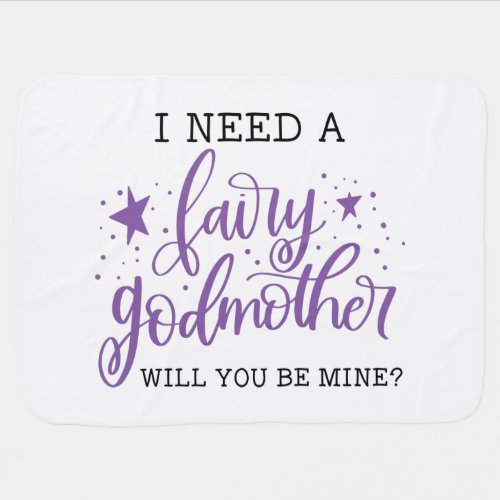 I Need A Fairy Godmother Will You Be Mine Baptism Baby Blanket