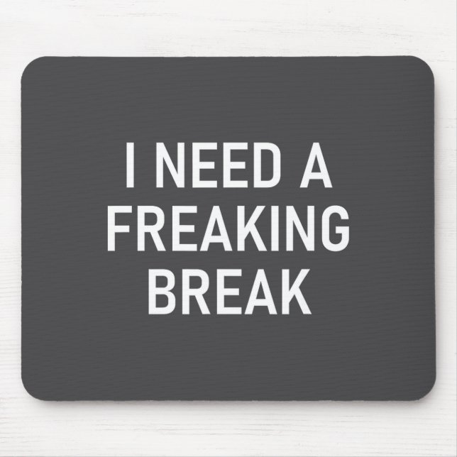 I Need A Freaking Break, Funny, Jokes, Sarcastic S Mouse Pad (Front)