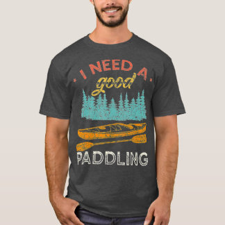 I Need A Good Paddling Kayaking Lover Vintage T-Shirt