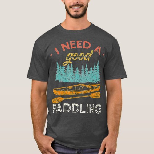 I Need A Good Paddling Kayaking Lover Vintage T_Shirt