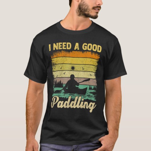 I Need A Good Paddling Vintage Retro Canoe Kayakin T_Shirt