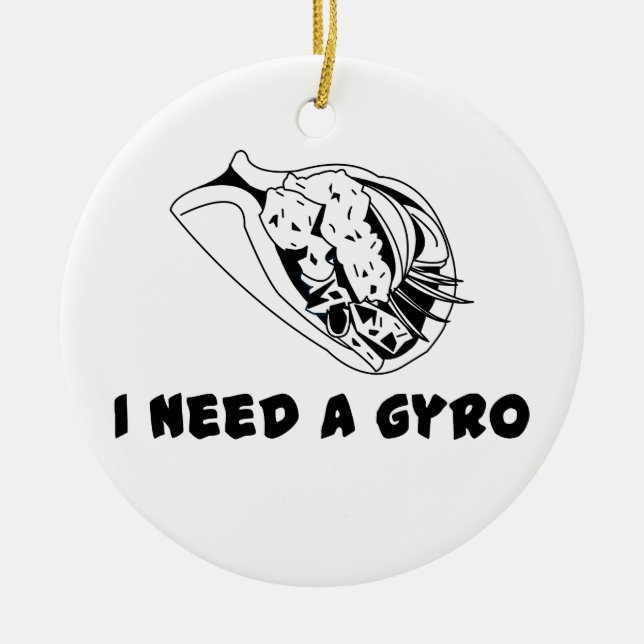 I Need A Gyro Ceramic Ornament (Front)