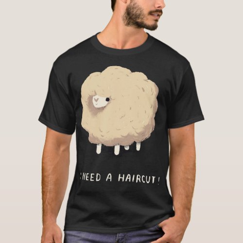 I Need A Haircut Overgrown Sheep  T_Shirt