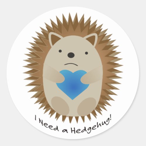 I Need a Hedgehug Hedgehog Classic Round Sticker