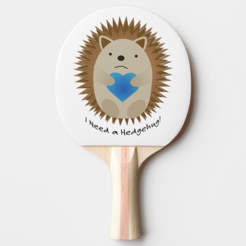 I Need a Hedgehug Hedgehog Ping Pong Paddle