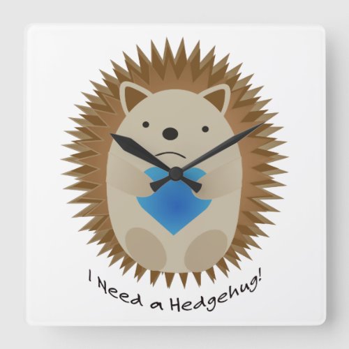 I Need a Hedgehug Hedgehog Square Wall Clock