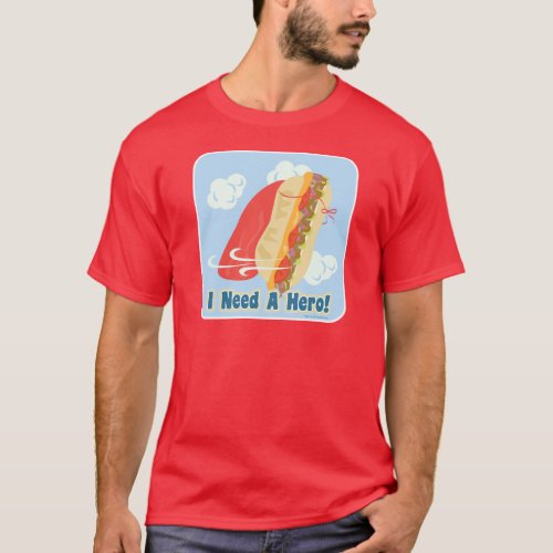 I Need A Hero Fun Sandwich Toon Motto T_Shirt