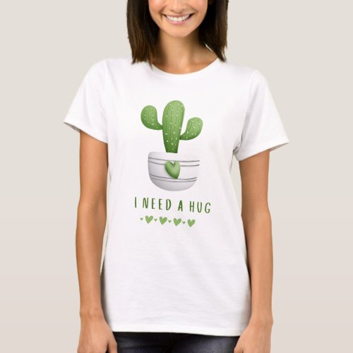 I need a hug cactus  Cute funny humorous T_Shirt