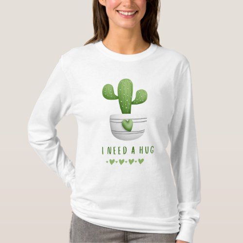 I need a hug cactus  Cute funny humorous T_Shirt