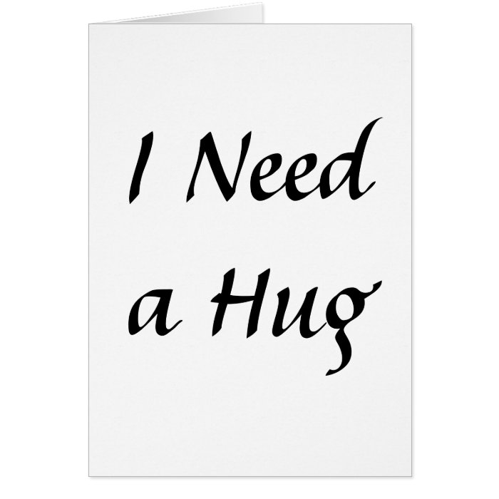 I Need a Hug Cards