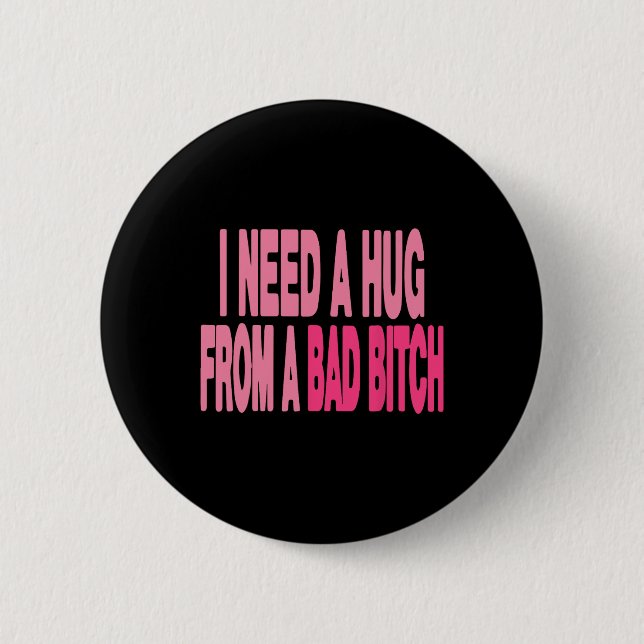 I Need A Hug From A Bad  Button (Front)